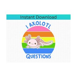 I Axolotl Questions Svg, Axolotls, Axolotl PNG, Axolotl, I Ask A Lot Of Questions SVG, Funny Svg, Nature Svg, Clipart, D