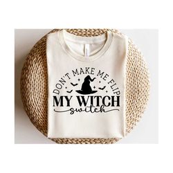 Don't Make Me Flip My Witch Switch SVG, Halloween Svg, Halloween Quote Png, Witches brew Svg, Halloween Shirt, Png, Svg