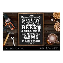The Man Cave svg, Where the beer is always cold svg, Man cave Cut File svg, The game is always on svg, Father's day gift