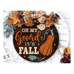 Oh My Gourd It's Fall Door Hanger Svg Fall Door Hanger Svg, Gourd Svg, Autumn Door Hanger Svg Welcome Sign Svg Front Doo