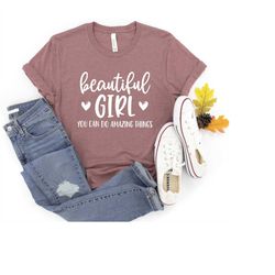 Beautiful Girl You Can do Amazing Things, Girl Power Shirt, Crew Shirt, Inspirational Shirt, Feminist Shirt, Equal Right