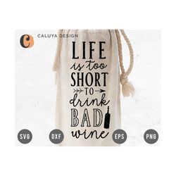 Life Is Too Short To Drink Bad Wine SVG Cut File for Cricut, Cameo Silhouette | Wine bag SVG cut file | Wine quote SVG C