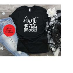 Aunt Like a Mom Only Cooler Shirt, Aunt Shirt, New Auntie Shirt, Promoted to Aunt Tshirts, Pregnancy Reveal Gift for Aun