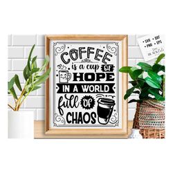 Coffee is a cup of hope SVG, Coffee svg, Coffee lover svg, caffeine SVG, Coffee Shirt Svg, Coffee mug quotes Svg
