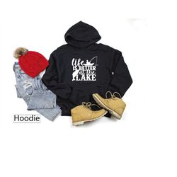 Hoodie Sweatshirt, Life Is Better At The Lake Hooded Sweatshirt, Hunter Sweatshirts, Camper Sweater, Hiking, Fisherman,