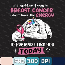Breast Cancer Funny Sloth I Suffer From Breast Can Png, Breast Cancer Awareness Png, Instant Download Digital