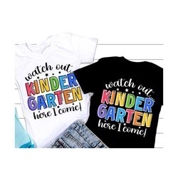 Watch out Kindergarten here I come SVG, Back to school SVG, School Quote, 1st day School Kindergarten Shirt, Png, Svg Fi