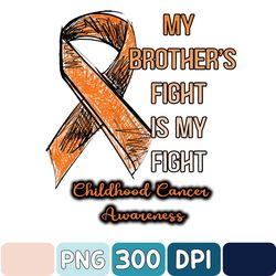 My Brother Fight Is My Fight Childhood Cancer Awareness Png, Digital Png Design Download, Digital Download