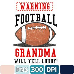 Warning Football Grandma Will Yell Loudly Png, Football Png, Printable Png Files