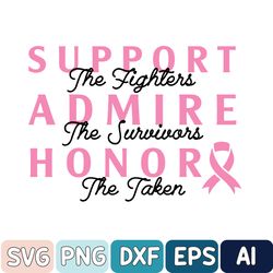 Support The Fighter Admire Honor Svg, The Survivors Honor The Taken Svg, Breast Cancer Awareness Svg, Digital Download