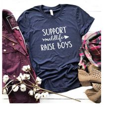Support Wildlife Raise Boys Shirt, mom gift, mom shirt, adventure shirt, wanderlust, gifts for mom, best mom ever, mom b