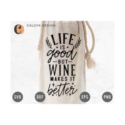 Life Is Good But Wine Makes It Better SVG Cut File for Cricut, Cameo Silhouette | Wine Quote SVG cut file | Wine Bag cut