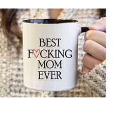 Funny Mom Gift  Best Mom Ever Mug Cussing Mom Mug  Mom Coffee Mug Mother's Day Gift for Mom Best Fucking Mom Ever Mug Mo