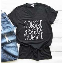 Gobble, Gobble Gobble Shirt, 10 Colors Available, Funny Thanksgiving V-Neck Tshirt, Cute Thanksgiving Shirt for women