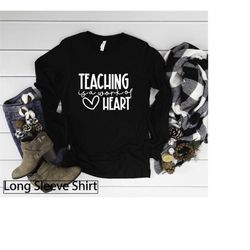 Long Sleeve Shirt, Teaching Is A Work Of Heart, Kindergarten, Teachers Matching Tshirts, Appreciation, Teaching Gift, Sc