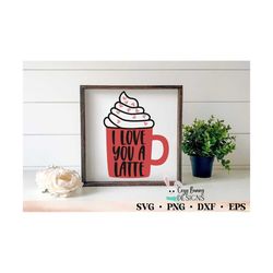 i love you a latte svg | valentine's day coffee mug svg | valentine coffee bar digital cut file for cricut or silhouette