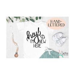 baby hand-lettered svg | hey i'm new here svg | newborn announcement digital cut file for cricut or silhouette