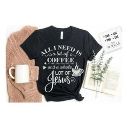 All I need is coffee and Jesus SVG,  Coffee and Jesus svg, Coffee svg, Coffee lover svg, caffeine SVG, Coffee Shirt Svg,