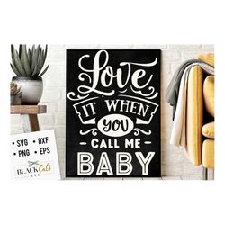 Love it when you call me baby SVG, Valentine's Day SVG, Valentine Shirt Svg, Love Svg