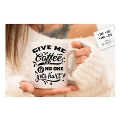 Give me coffee and no one gets hurt SVG, Coffee bar poster svg, Coffee svg, Coffee lover svg, caffeine SVG, Coffee Shirt