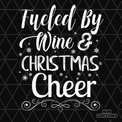 Fueled By Wine And Christmas Cheer Svg, Christmas Svg