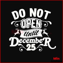 Do Not Open Until December 25 Svg, Christmas Svg, December 25 Svg