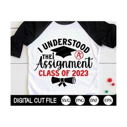 I Understood The Assignment Class of 2023 SVG, Graduation SVG, Graduation Cap, Funny Senior Class 2023 Shirt, PNG, Svg F