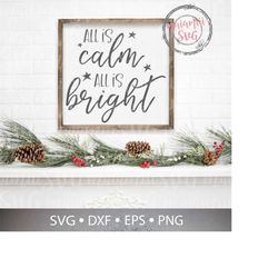 All Is Calm All is Bright Svg PNG DXF EPS print file designed to use in Cricut Design Space, Silhouette Studio and more,