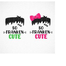 So Franken Cute SVG, Halloween SVG, Boy  Girl Halloween SVG, Frankenstein svg, Halloween cut file, Halloween shirt, desi