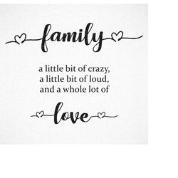 Family A Little Bit Of Crazy A Little Bit Of Loud A Whole Lot Of Love SVG, Family Quote SVG, Printable  Family Quote, Cu