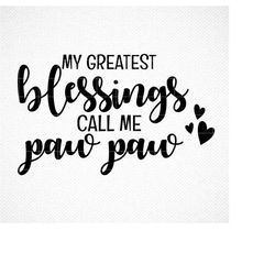 My Greatest Blessings Call Me pawpaw Svg, Father SVG, Father's Day svg, Png, Eps, Dxf, Cricut, Cut Files, Silhouette Fil