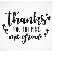 Thanks for Helping Me Grow SVG, End of School SVG, Student Svg, Png, Eps, Dxf, Cricut, Cut Files, Silhouette Files, Down