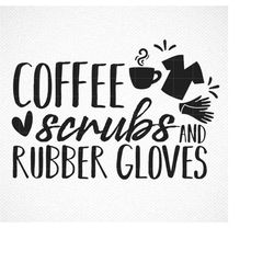 Instant Download Cut File / Coffee, Scrubs, and Rubber Gloves Nurse Life SVG / svg dxf png cutting files for silhouette