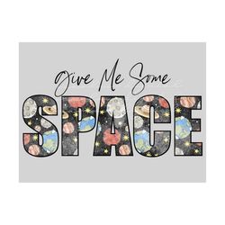 Give Me Some Space PNG sublimation Design Download, png for boys, little boy png, boy sublimation, outer space png, astr