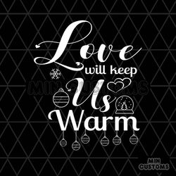 Love With Keep Us Warm Svg, Christmas Svg, Love Christmas Svg