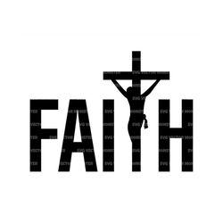 Faith Svg, Christian Cross Svg, Jesus Christ, Crucifix, Blessed, Faith Over Fear. Vector Cut file Cricut, Silhouette, Pd