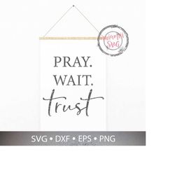 Pray Wait Trust Svg, Christian Svg, Christian Quote Svg, Faith Over Fear Svg, But First Pray Svg