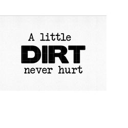 A Little Dirt SVG, Never Hurt svg, Funny Cut File, Kids Shirt svg, dxf, eps, png, Toddler svg, Silhouette, Cricut, Digit