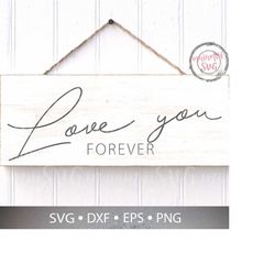 Love You Forever Svg, Love Quote Svg, Wedding Sign Svg, Valentine's Day Svg, Family Svg