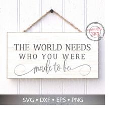 The World Needs Who You Were Made To Be Svg, Positive Quote Svg, Made To Be Sign, Classroom Positive Quote