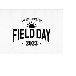 Field Day SVG, Field Day 2023 SVG, School Happy Field Day 2023 SVG, Teacher I'm Just Here svg,  School Field Day, Field