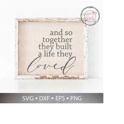 And So Together They Built A Life They Loved svg, Wedding Sign svg, This Is Us Svg