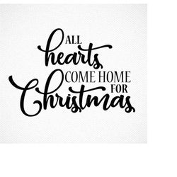 ALL hearts come home for Christmas SVG, Christmas SVG file, Christmas clipart, Christmas quotes, eps, png, Cut File,Silh