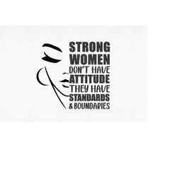 Strong Women Don',t Have Attitude SVG, Women Empowerment SVG, Empowered women SVG, Black girl svg, Boss lady png, Girl P