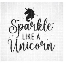 Sparkle Like a Unicorn SVG, Unicorn Svg, Vector File, Svg, Quote SVG, Inspiration SVG, Cricut, Cut Files, Print