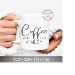 Coffee A Hug In A Mug svg, Coffee svg, Cut File, Cutting Files For Cricut and Silhouette