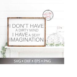 I Don't Have A Dirty Mind I Have A Sexy Imagination SVG Cut File