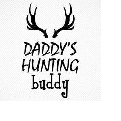 DADDY'S HUNTING Buddy SVG, Daddy's Hunting Buddy, Daddy's Hunting Buddy png, Toddler Hunting Vector, Cut File for Cricut