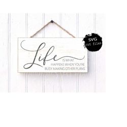 wood sign quote, home sign svg, live your life, life is what happens when you're busy making other plans