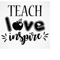 TEACH LOVE INSPIRE, Teach love inspire svg, Teach love inspire sign, Teach love inspire Cricut, digital file, teacher sv